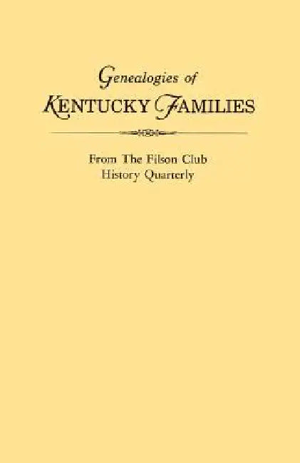 Genealogies of Kentucky Families, from the Filson Club History Quarterly by Kentucky Historical Society
