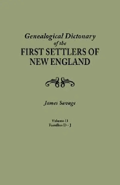 Genealogical Dictionary of the First Settlers of New England, Showing Three Generations of Those Who Came Before May, 1692. in Four Volumes. Volume II by James Savage
