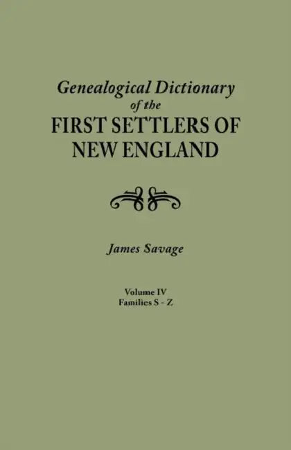 Genealogical Dictionary of the First Settlers of New England, Showing Three Generations of Those Who Came Before May, 1692. in Four Volumes. Volume IV by James Savage