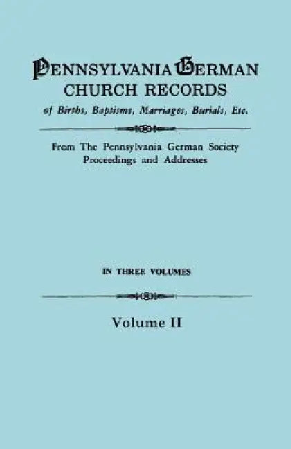 Pennsylvania German Church Records, Volume II by Pennsylvania German Society