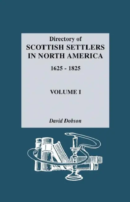 Directory of Scottish Settlers in North America, 1625-1825. Volume I by David Dobson