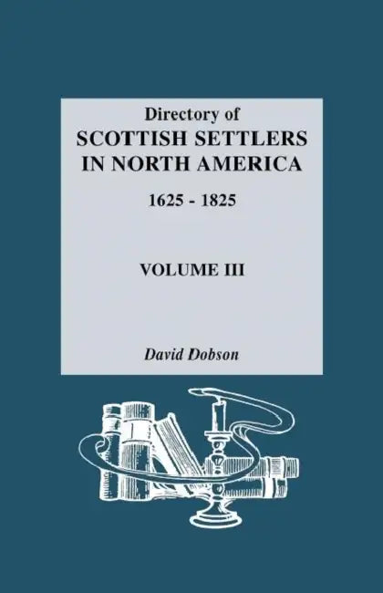 Directory of Scottish Settlers in North America, 1625-1825. Volume III by David Dobson