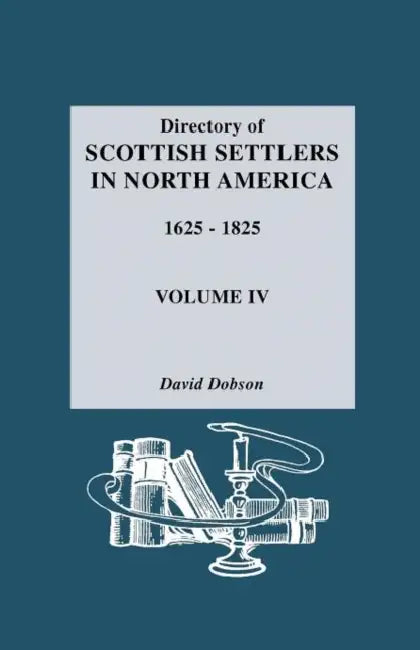 Directory of Scottish Settlers in North America, 1625-1825. Volume IV by David Dobson