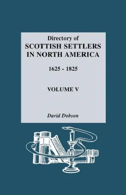 Directory of Scottish Settlers in North America, 1625-1825. Volume V by David Dobson