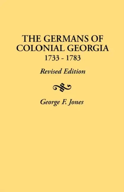 Germans of Colonial Georgia, 1733-1783 by George F. Jones
