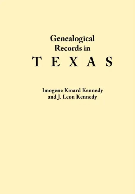 Genealogical Records in Texas by Imogene Kennedy, Leon Kennedy