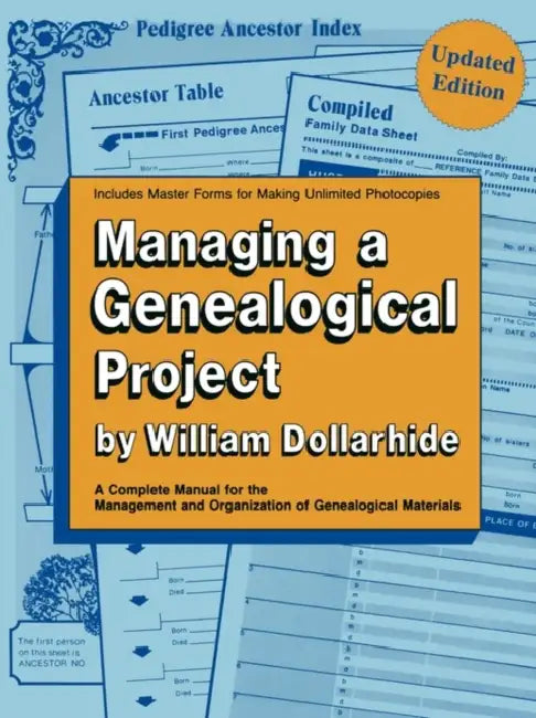 Managing a Genealogical Project. a Complete Manual for the Management and Organization of Genealogical Materials. Updated Edition by William Dollarhide