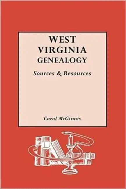 West Virginia Genealogy: Sources and Resources by Carol McGinnis