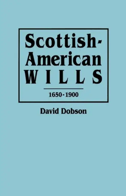 Scottish-American Wills, 1650-1900 by David Dobson