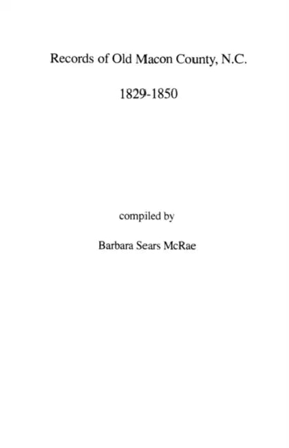 Records of Old Macon County, North Carolina, 1829-1850 by Barbara Sears McRae
