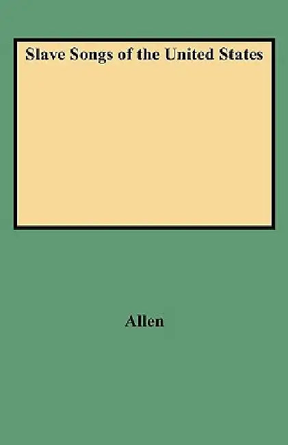 Slave Songs of the United States (Folklore Classics) by William Francis Allen