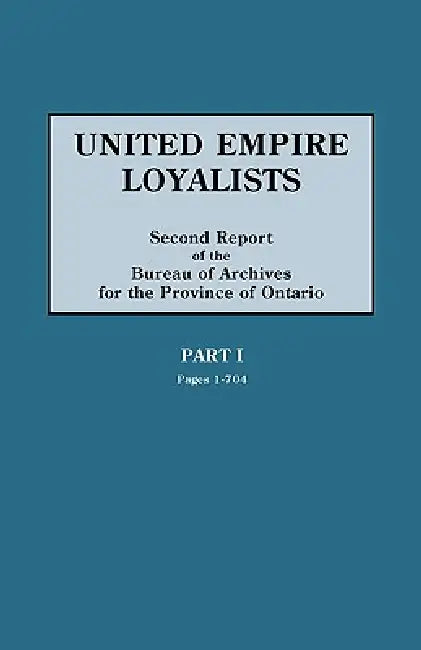 United Empire Loyalists. Enquiry Into the Losses and Services in Consequence of Their Loyalty. Evidence in the Canadian Claims. Second Report of the B by Alexander Fraser