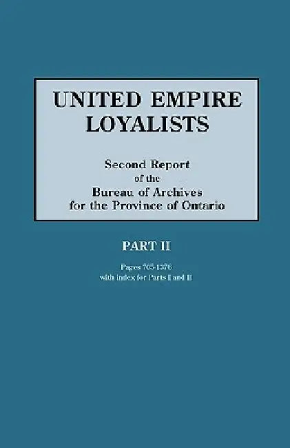 United Empire Loyalists. Enquiry Into the Losses and Services in Consequence of Their Loyalty. Evidence in the Canadian Claims. Second Report of the B by Alexander Fraser