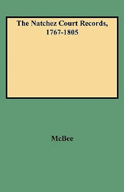 Natchez Court Records, 1767-1805 by May Wilson McBee