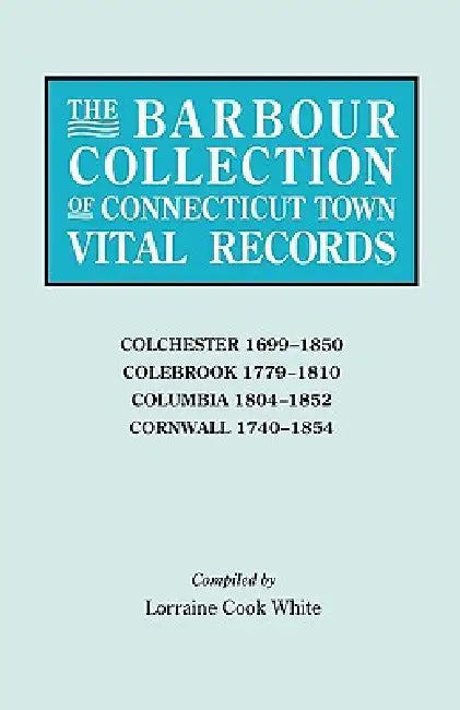Barbour Collection of Connecticut Town Vital Records [Vol. 7] by Lorraine Cook White