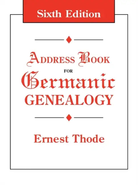 Address Book for Germanic Genealogy. Sixth Edition by Ernest Thode