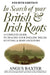 In Search of Your British & Irish Roots. Fourth Edition by Angus Baxter
