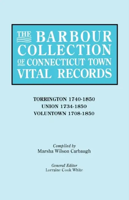 Barbour Collection of Connecticut Town Vital Records [Vol. 47] by Lorraine Cook White, Marsha Wilson Carbaugh