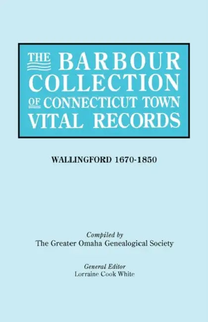Barbour Collection of Connecticut Town Vital Records [Vol. 48] by Lorraine Cook White, Greater Omaha Genealogical Society