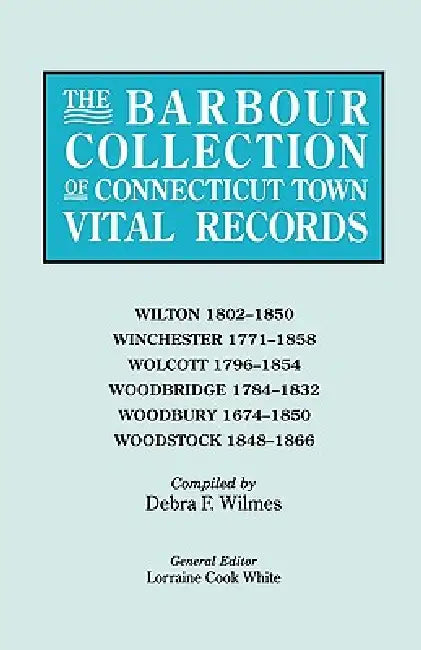 Barbour Collection of Connecticut Town Vital Records [Vol. 53] by Lorraine Cook White, Debra F. Wilmes