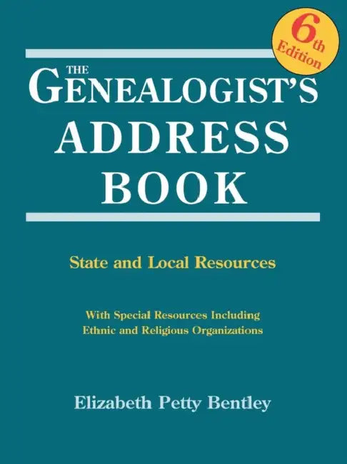Genealogist's Address Book. 6th Edition by Elizabeth Petty Bentley
