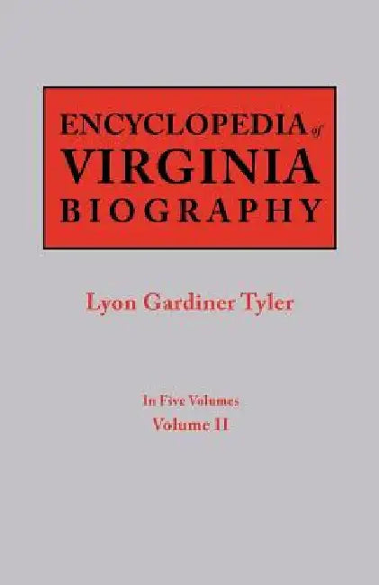 Encyclopedia of Virginia Biography. in Five Volumes. Volume II by Lyon G. Tyler