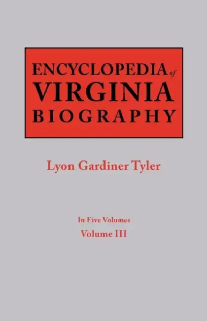 Encyclopedia of Virginia Biography. in Five Volumes. Volume III by Lyon G. Tyler