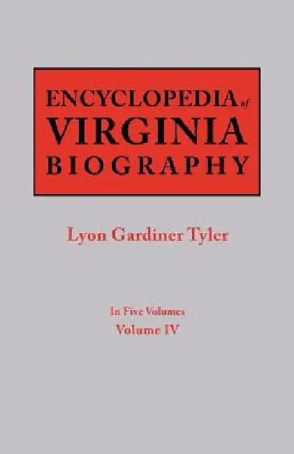 Encyclopedia of Virginia Biography. in Five Volumes. Volume IV by Lyon G. Tyler
