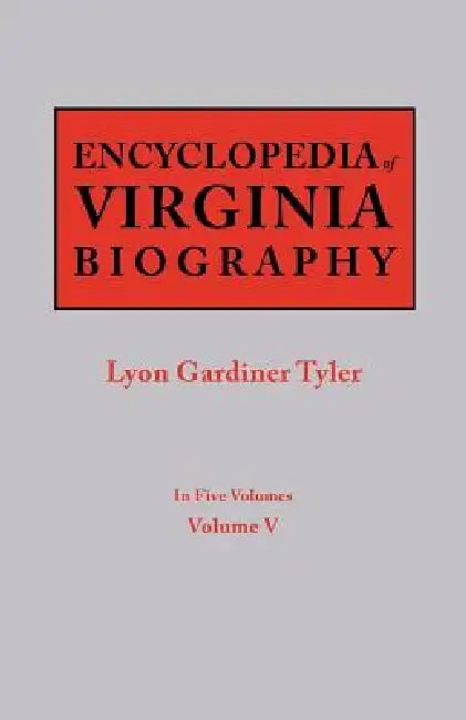 Encyclopedia of Virginia Biography. in Five Volumes. Volume V by Lyon G. Tyler