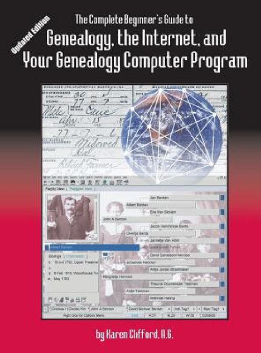Complete Beginner's Guide to Genealogy: the Internet and Your Genealogy Computer Program. Updated Edition by Karen Clifford