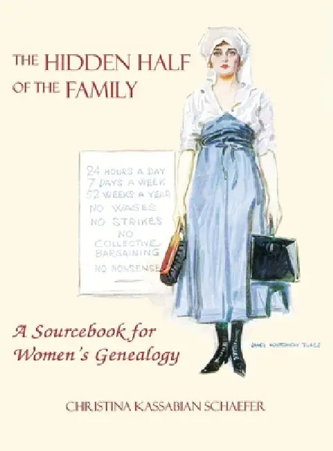 Hidden Half of the Family: A Sourcebook for Women's Geneology by Christina K. Schaefer