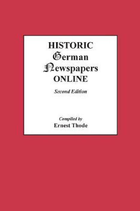 Historic German Newspapers Online. Second Edition by Ernest Thode