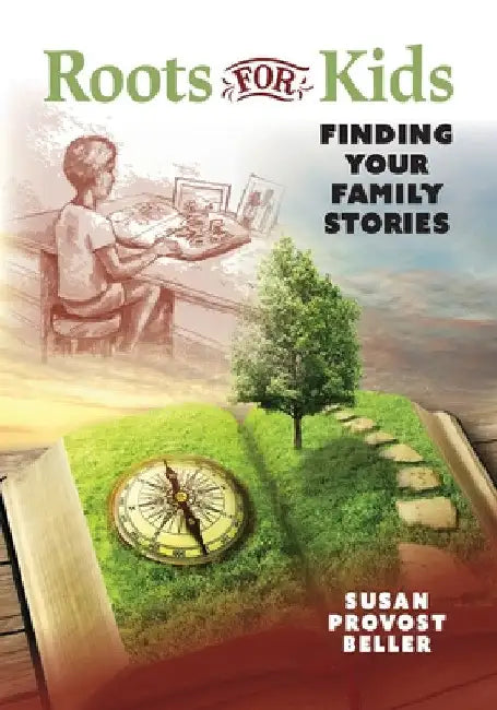 Roots for Kids: Finding Your Family Stories by Susan Provost Beller