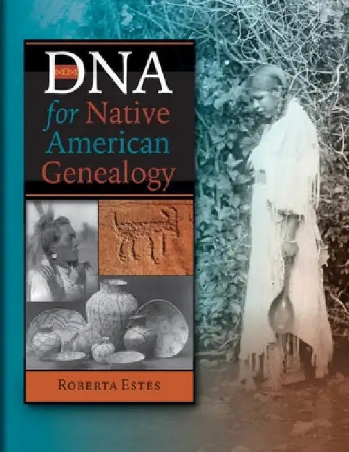 DNA for Native American Genealogy by Roberta Estes