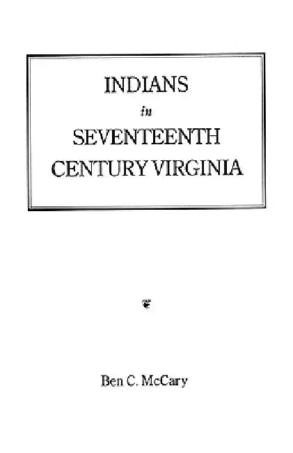 Indians in Seventeenth-Century Virginia by Ben C. McCary