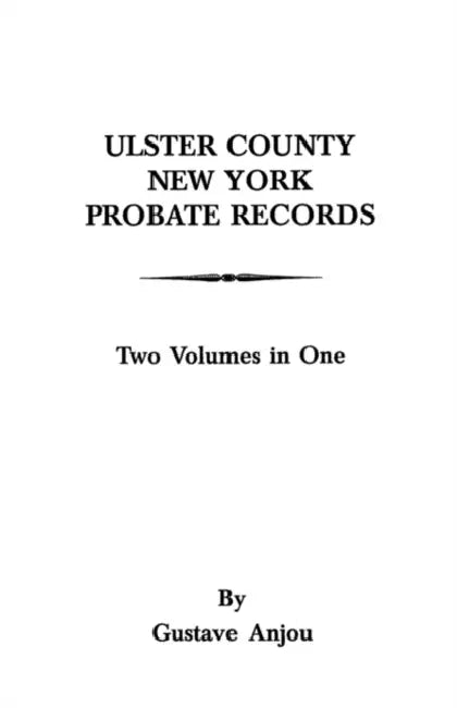 Ulster County, New York Probate Records by Gustave Anjou