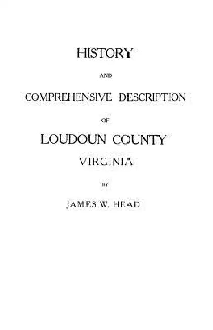History and Comprehensive Description of Loudoun County, Virginia by James W. Head
