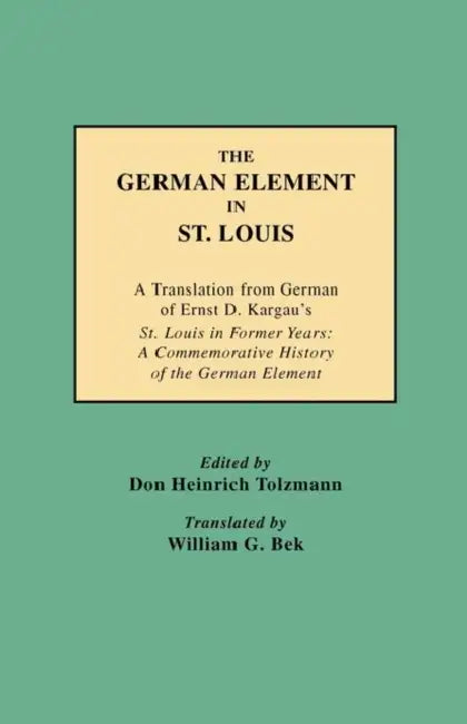 German Element in St. Louis by Don Heinrich Tolzmann, William Godfrey Bek