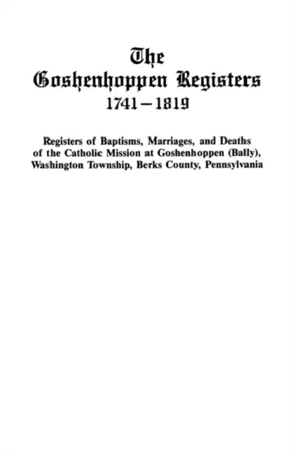 Goshenhoppen Registers, 1741-1819 by American Catholic Historical Society of