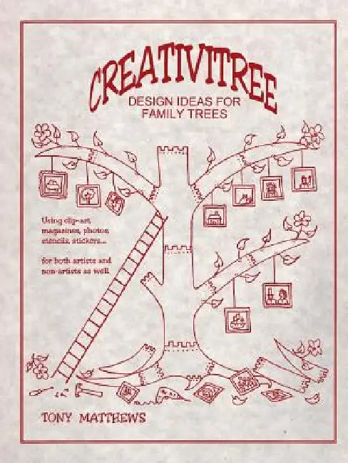 Creativitree: Design Ideas for Family Trees by Tony Matthews