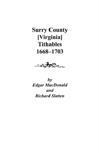 Surry County [Virginia] Tithables, 1668-1703 by Edgar McDonald, Richard Slatten