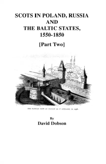 Scots in Poland, Russia, and the Baltic States, 1550-1850 [Part Two] by David Dobson