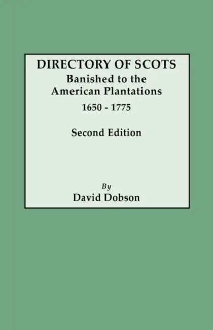 Directory of Scots Banished to the American Plantations, 1650-1775. Second Edition (Revised) by David Dobson