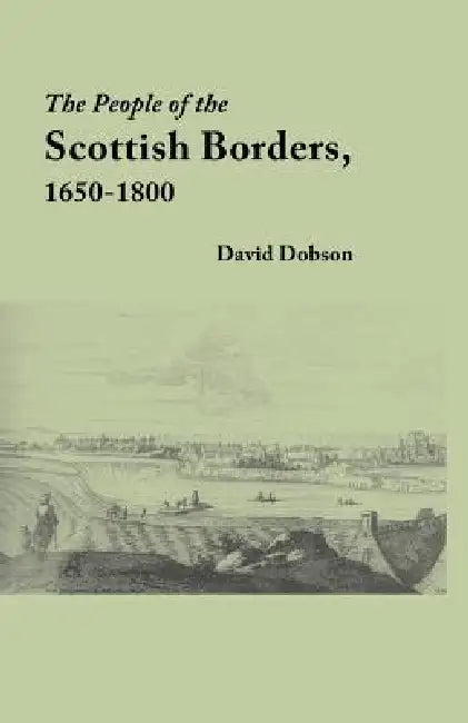 People of the Scottish Borders, 1650-1800 by David Dobson