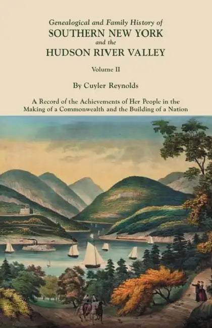 Genealogical and Family History of Southern New York and the Hudson River Valley. in Three Volumes. Volume II by Cuyler Reynolds