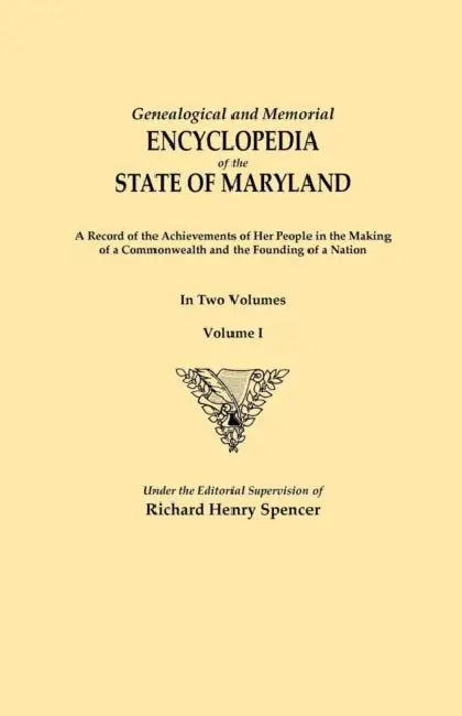Genealogical and Memorial Encyclopedia of the State of Maryland. a Record of the Achievements of Her People in the Making of a Commonwealth and the Fo by Richard Henry Spencer