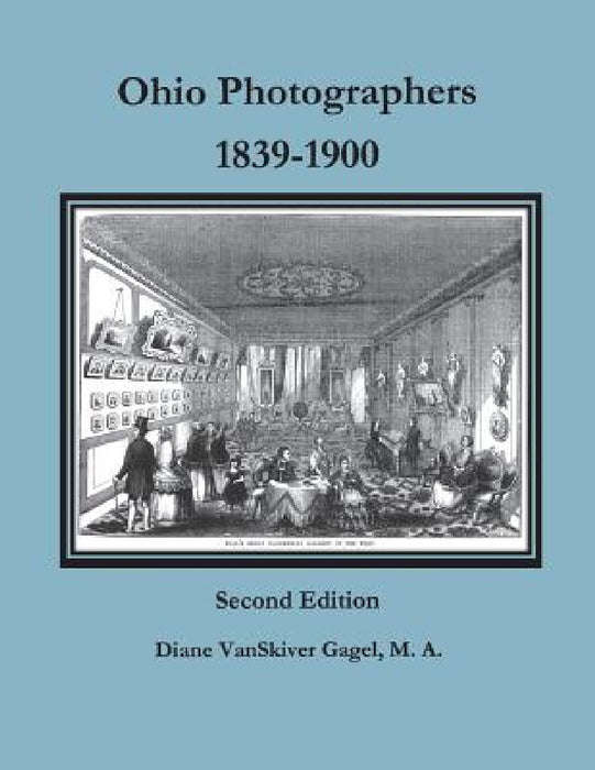 Ohio Photographers, 1839-1900 by Diane Vanskiver Gagel