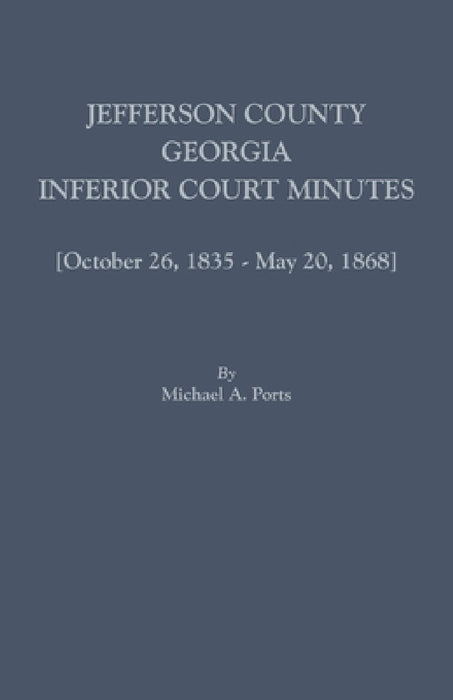 Jefferson County, Georgia, Inferior Court Minutes [Volume VII] October 26, 1835-May 20, 1868 by Michael a. Ports