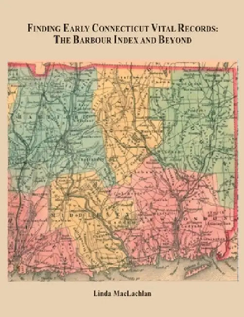 Finding Early Connecticut Vital Records: The Barbour Index and Beyond by Linda MacLachlan
