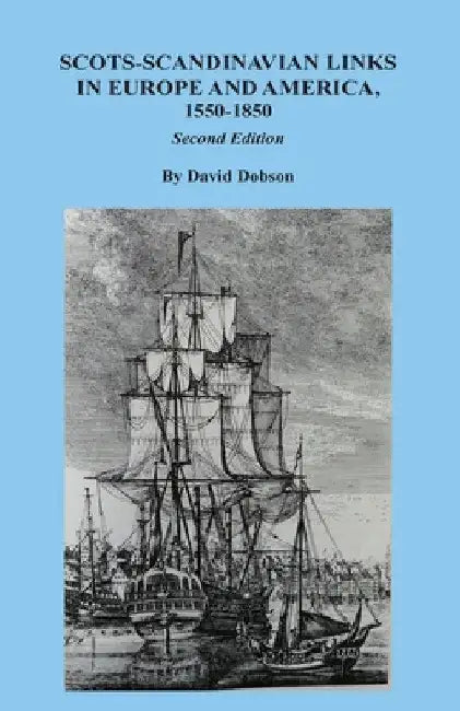 Scots-Scandinavian Links in Europe and America, 1550-1850. Second Edition by David Dobson
